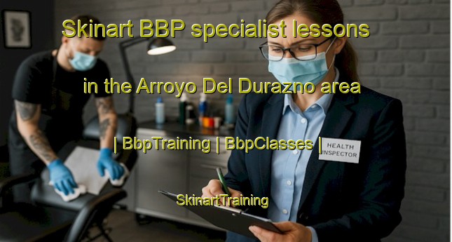 Skinart BBP specialist lessons in the Arroyo Del Durazno area | BbpTraining | BbpClasses | SkinartTraining-Mexico